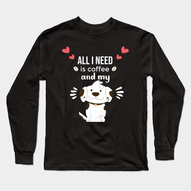 i need Is Coffee and my dog ,Funny Dog Mother , Dog Moms Gift, Coffee Lover Gift, Funny Shirts For Mom, Coffee Classic Long Sleeve T-Shirt by  Funny .designs123